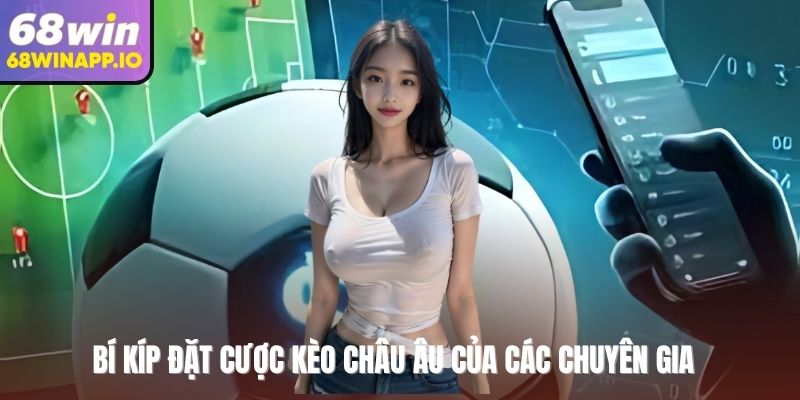 Bí kíp đặt cược kèo châu Âu của các chuyên gia
