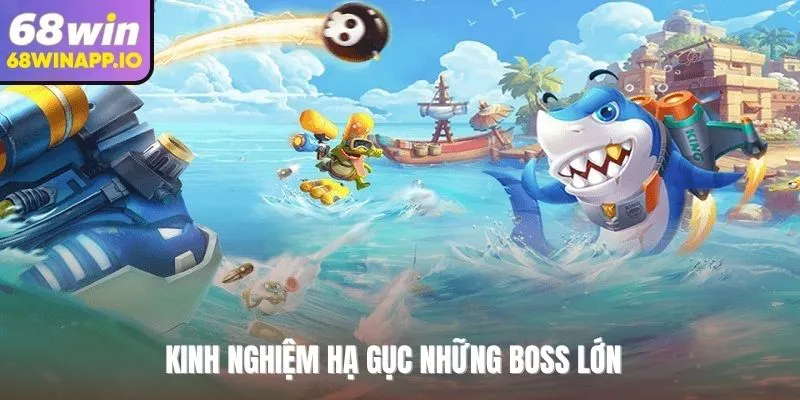 Kinh nghiệm hạ gục những boss lớn