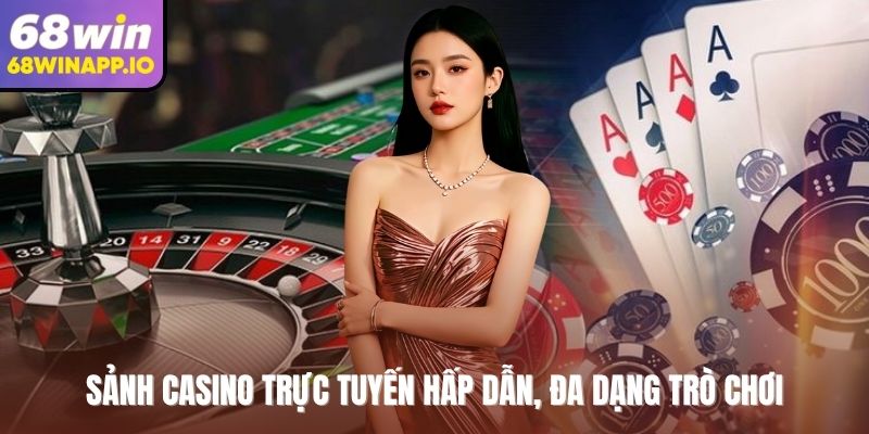 Sảnh Casino trực tuyến hấp dẫn, đa dạng trò chơi